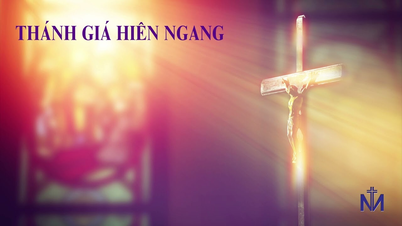 Thánh Giá Hiên Ngang - NGHỆ THUẬT THÁNH NHẠC - Thánh Ca Mùa Chay