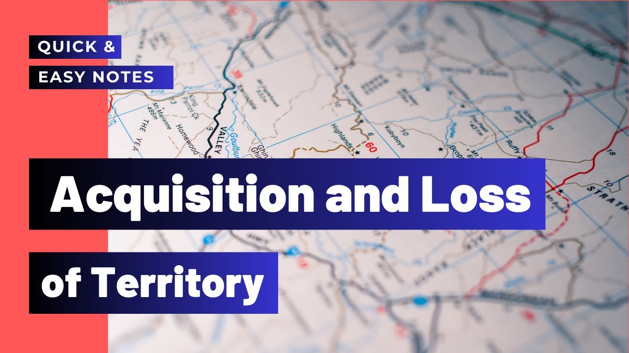 Acquisition and Loss of Territory: Lecture and Easy Notes