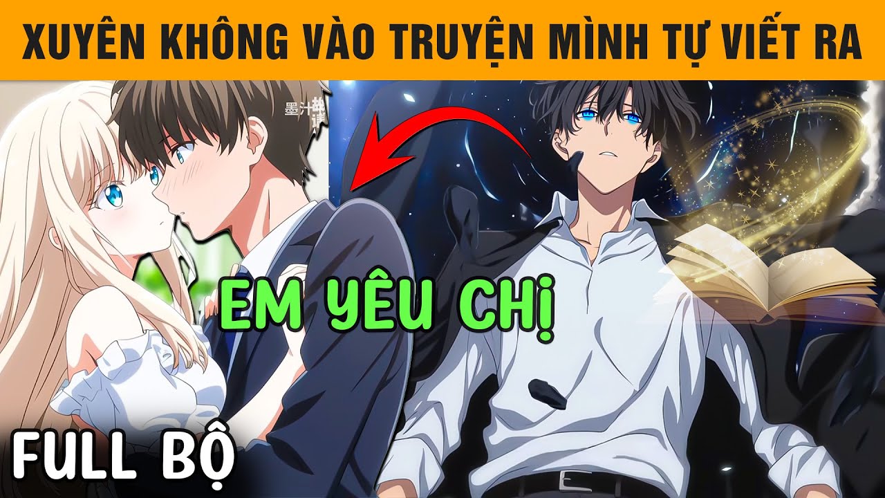 Full Bộ | Xuyên Không Vào Quyển Sách Mà Chính Tôi Viết Ra Và Tìm Được Người Yêu Thầm Mình Suốt 7 Năm