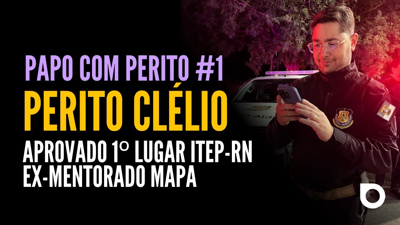 PAPO COM PERITO #1 - Perito Clélio - Ex-mentorado Mapa e aprovado em 1º lugar ITEP-RN