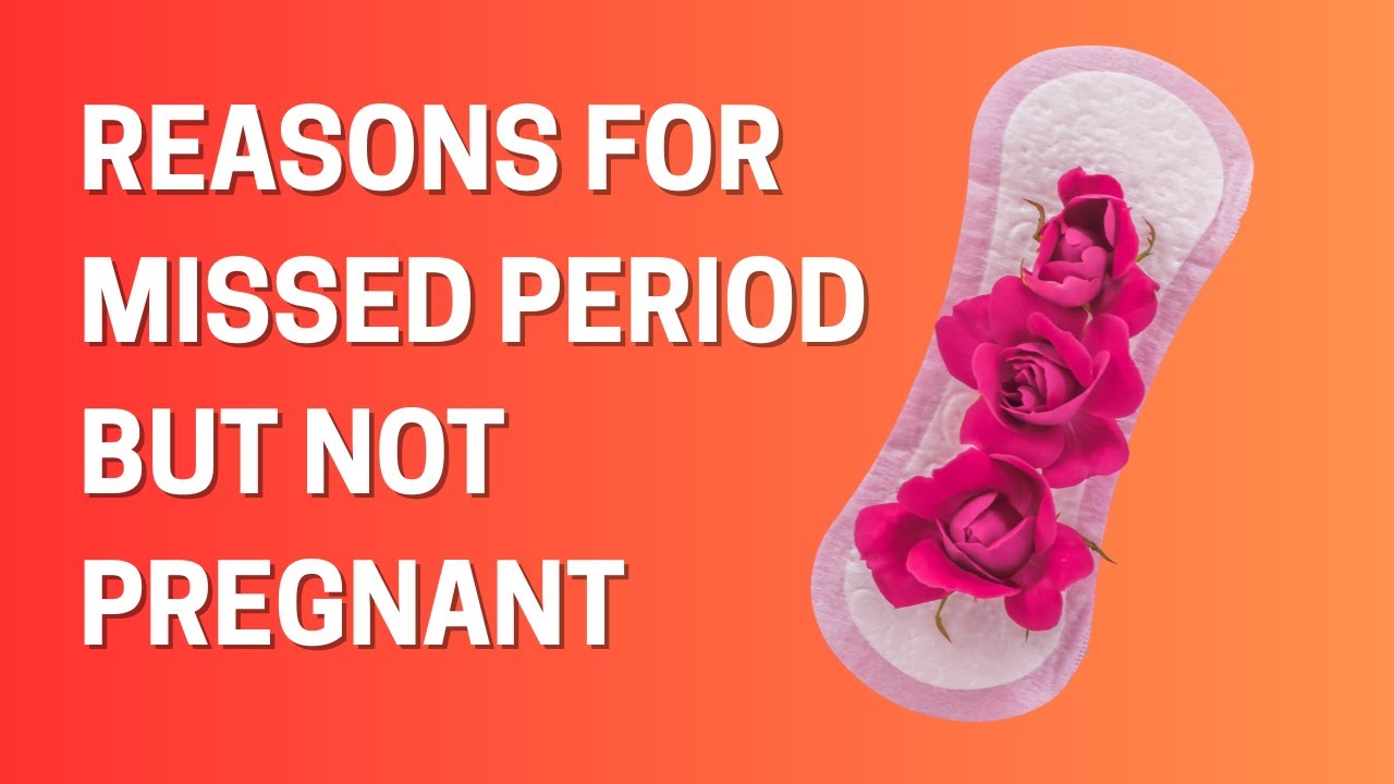8 Reasons You Missed Your Period But Not Pregnant