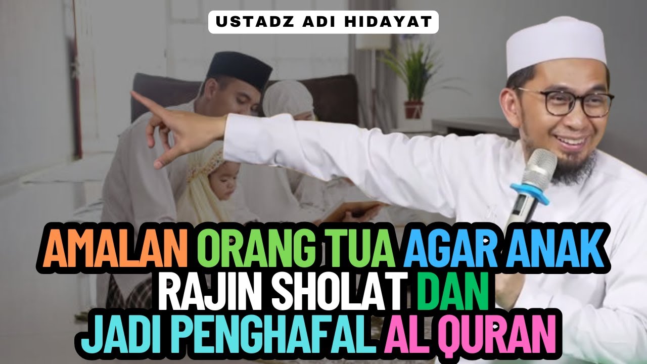 Amalan Orang Tua Agar Anak Rajin Sholat dan Jadi Penghafal Al Quran - Ustadz Adi Hidayat