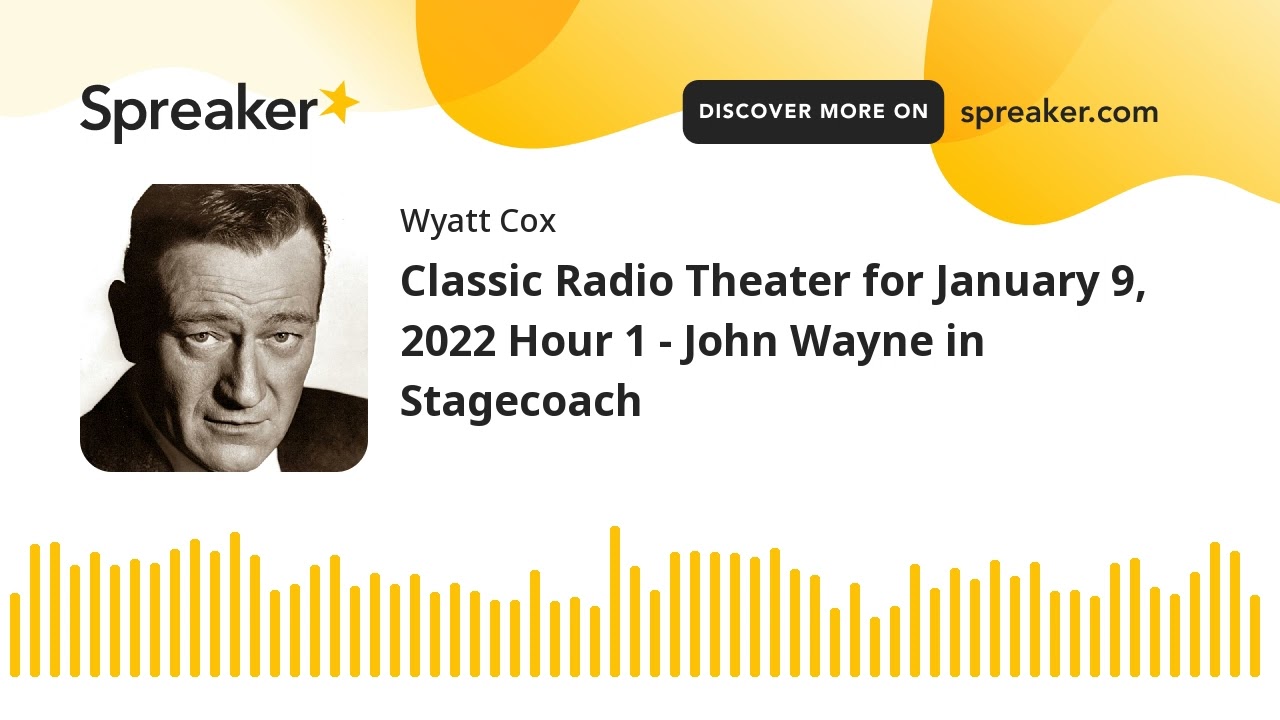 Classic Radio Theater for January 9, 2022 Hour 1 - John Wayne in Stagecoach