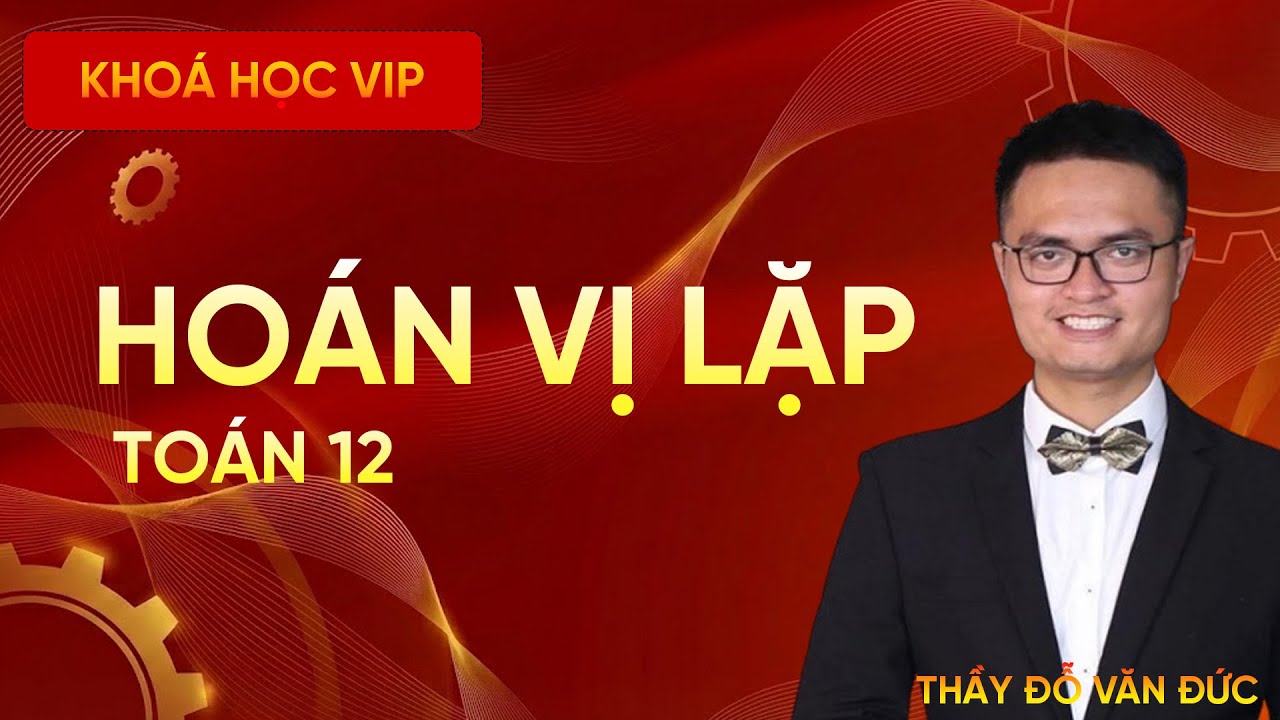 Hoán Vị Lặp | Lý Thuyết & Dạng Bài Cơ Bản – Thầy Đỗ Văn Đức