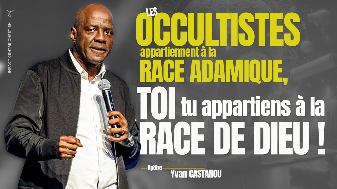 LES OCCULTISTES APPARTIENNENT À LA RACE ADAMIQUE, TOI TU APPARTIENS À LA RACE DE DIEU !Yvan CASTANOU