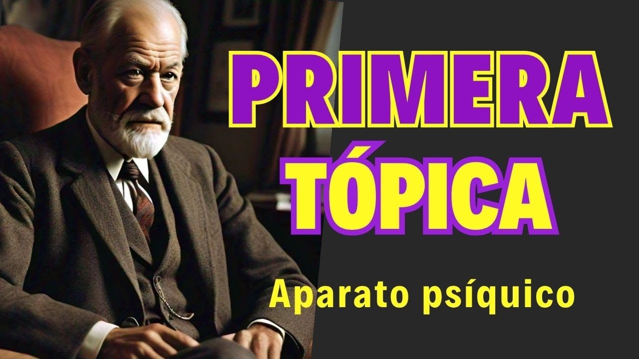 PRIMERA TOPICA. Aparato psiquico.
