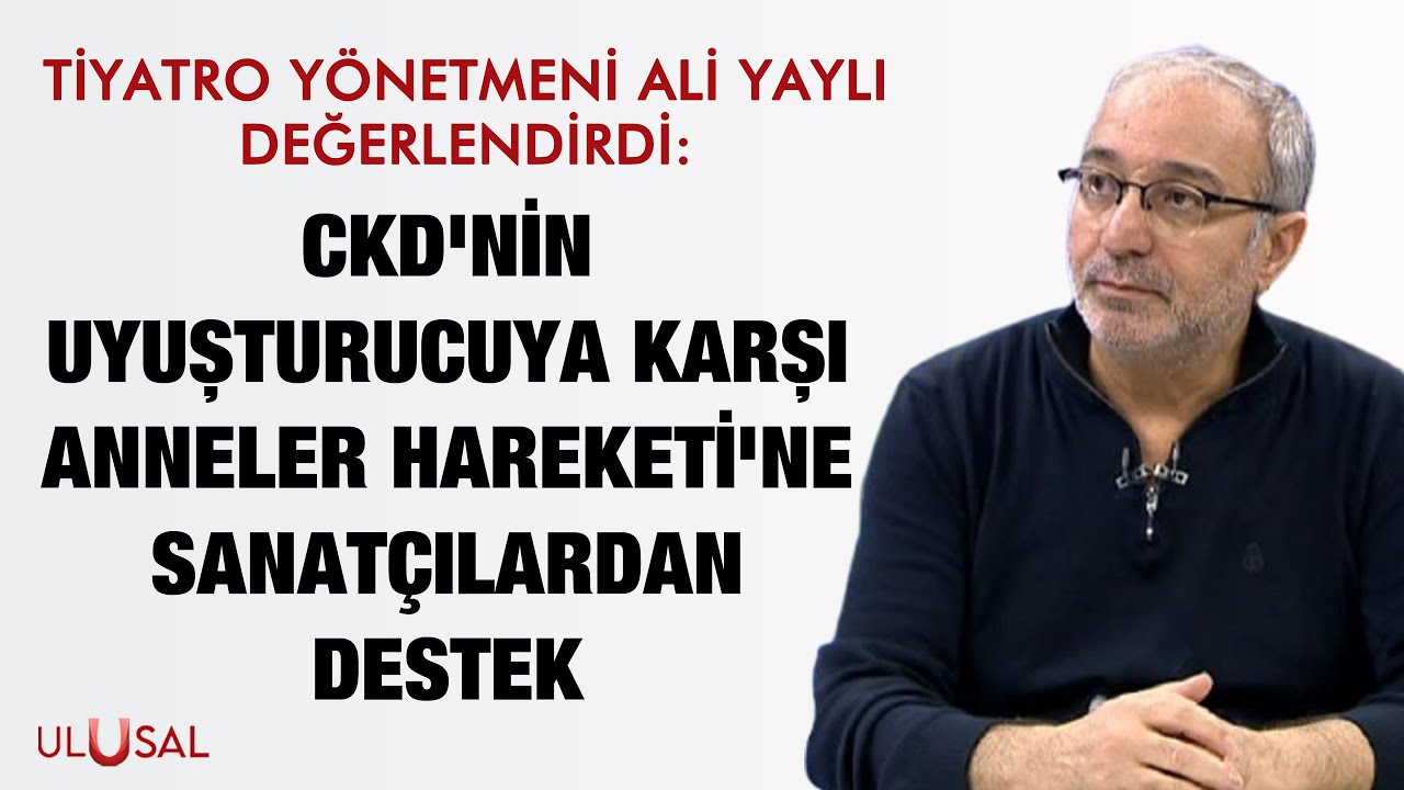 Ali Yaylı değerlendirdi: CKD'nin Uyuşturucuya Karşı Anneler Hareketi'ne sanat&ccedil;ılardan destek
