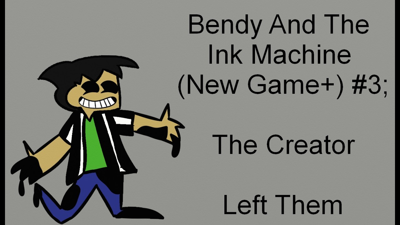Bendy And The Ink Machine (New Game+) #3; The Creator Left Them