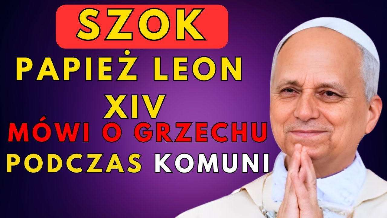 Papież Leon mówi, że jeśli tego nie robisz przyjmując Komunię, popełniasz grzech