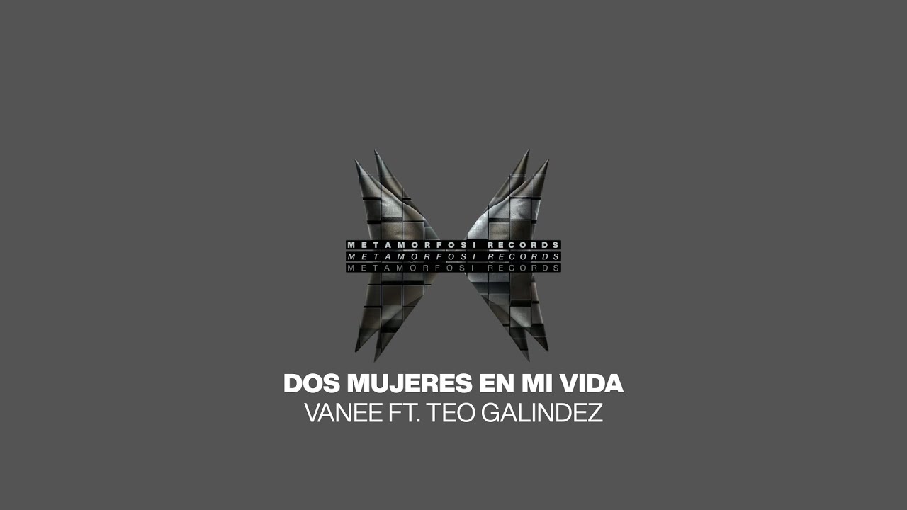 DOS MUJERES EN MI VIDA - VANEE FT. TEO GALINDEZ | METAMORFOSI RECORDS