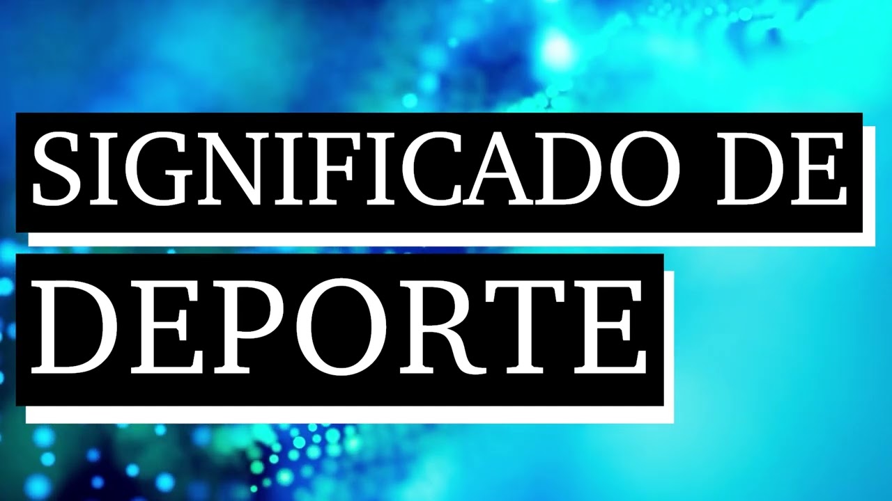 Significado de deporte - Qué es el deporte - Cuál es el significado de deporte