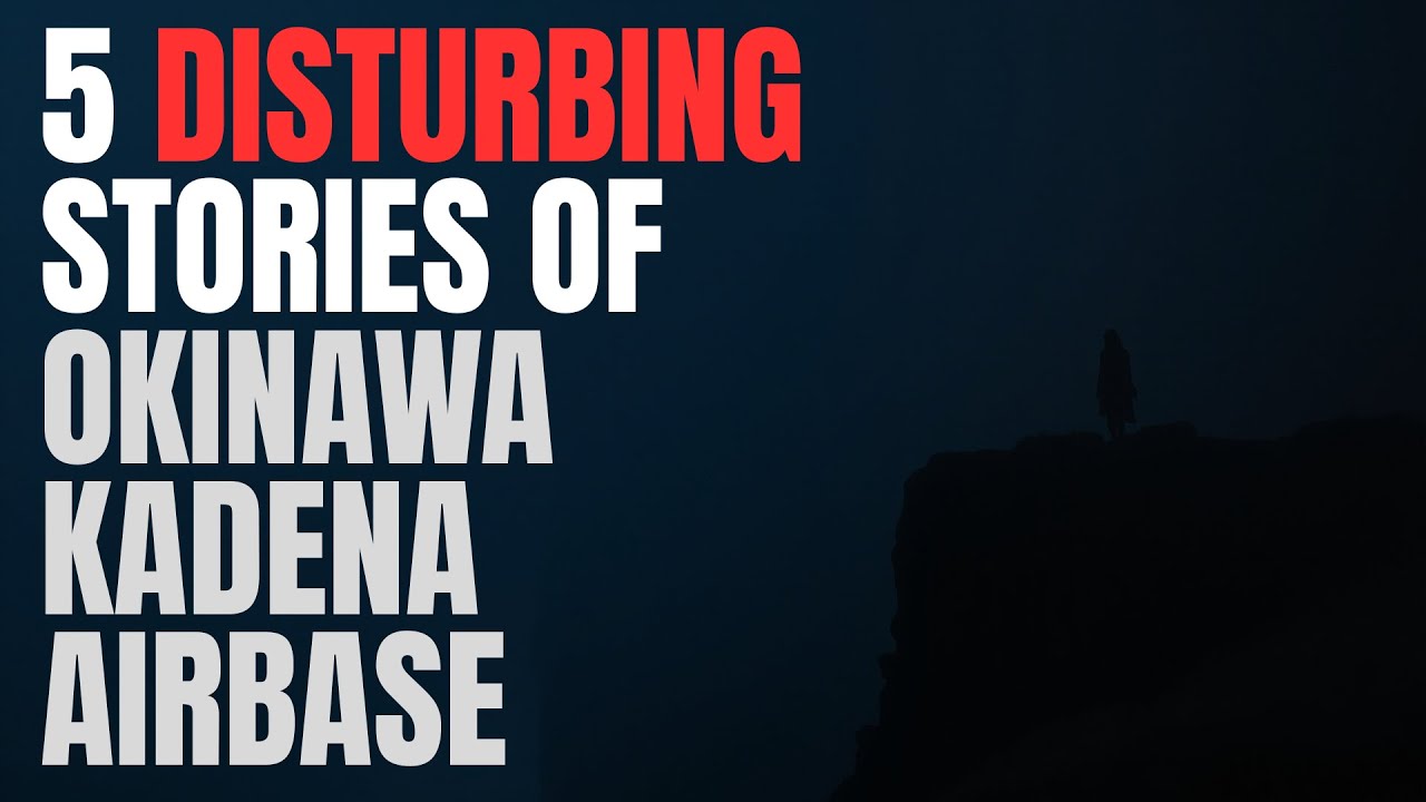 5 Disturbing Stories of Okinawa Kadena Airbase