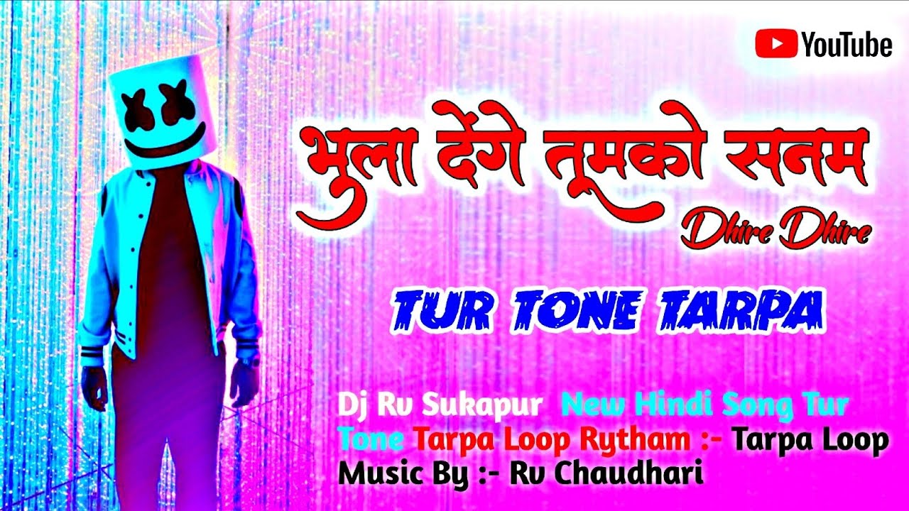 भुला देंगे तुमको सनम धीरे धीरे || Bhula Denge Tumko Sanam || Hindi_Song Tur Tarpa  Mix Rv Sukapur 