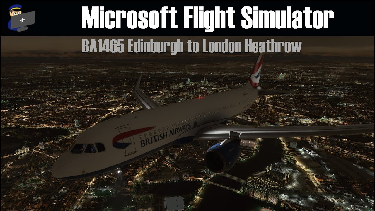 MSFS 2020 | Edinburgh to London Heathrow (BA1465) | A320 NEO Full Flight