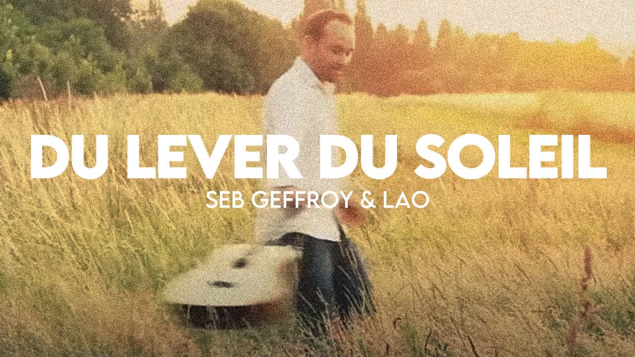Du lever du soleil - CLIP OFFICIEL FRANCE - Seb Geffroy & LAO