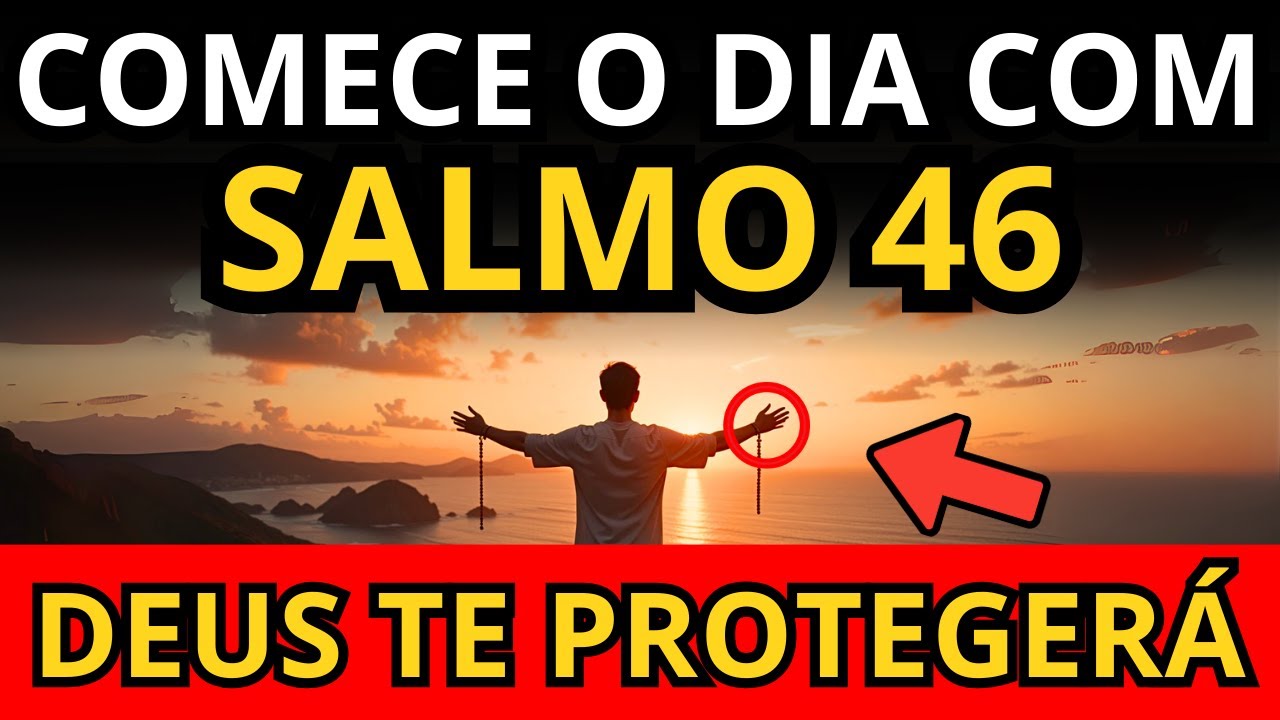 ORAÇÃO DA MANHÃ MILAGROSA PARA PROTEGER SEU DIA COM A FORÇA DO SALMO 46 ETERNAMENTE
