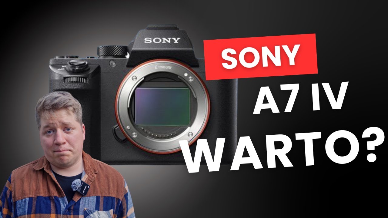 Jak dobry jest Sony A7 IV w 2025 roku?