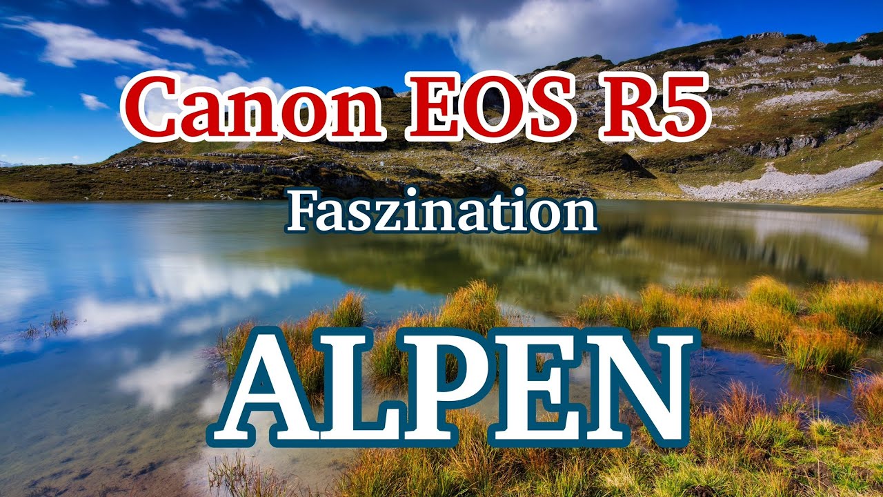 Mit der Canon R5 die Faszination Alpen erleben I Landschaftsfotografie am Augstsee