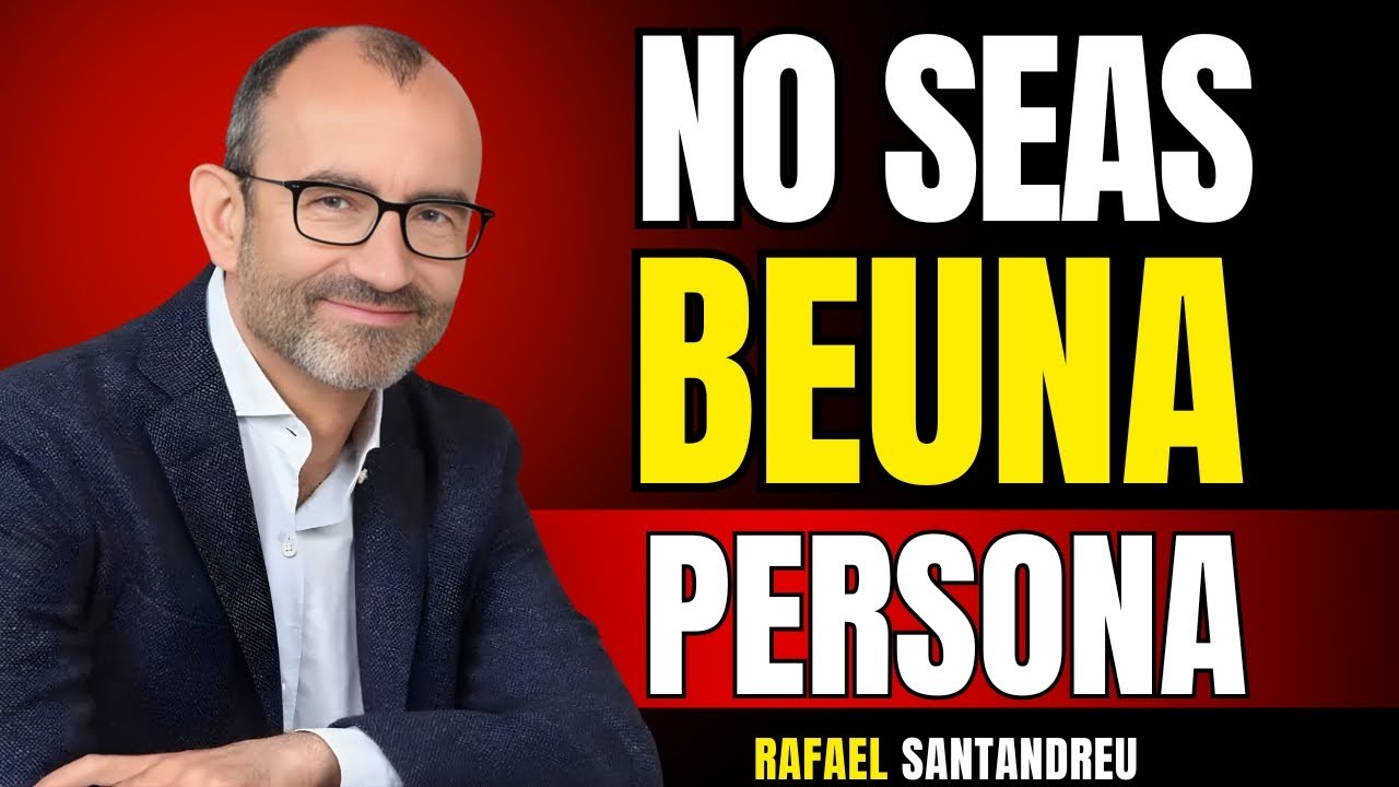 DEJA DE SER BUENO y Empieza a Ser INTELIGENTE | Rafael Santandreu