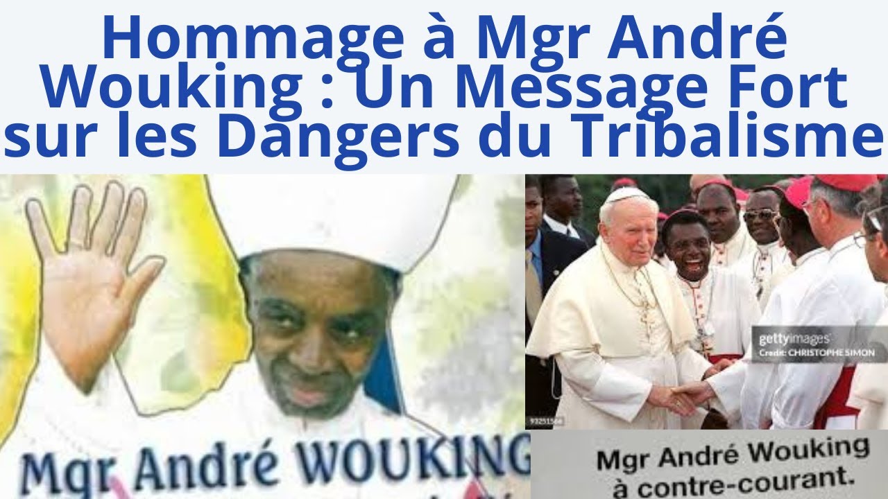 Hommage à Mgr André Wouking : Un Message Fort sur les Dangers du Tribalisme