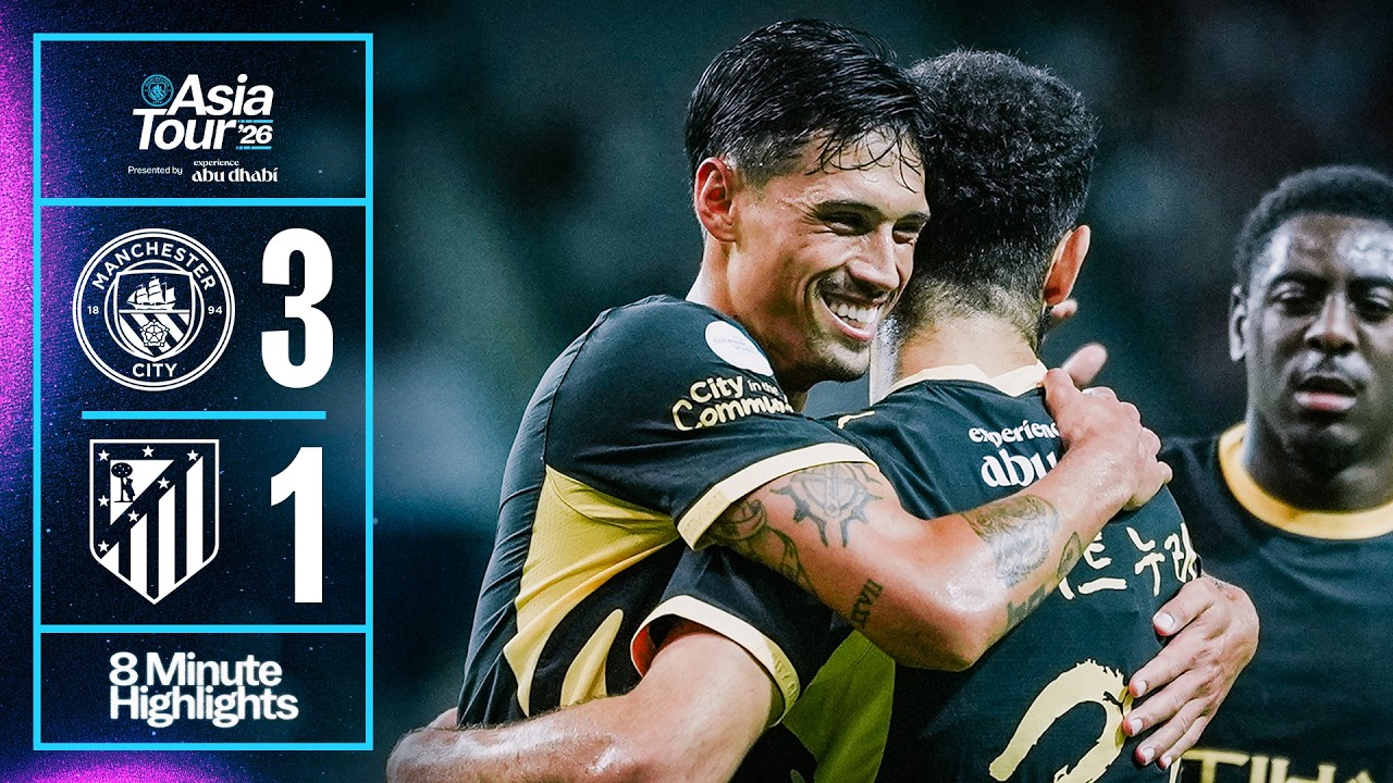 HIGHLIGHTS | Man City 3-1 Atl&eacute;tico Madrid | The Blues end their pre-season Asia tour with a win!