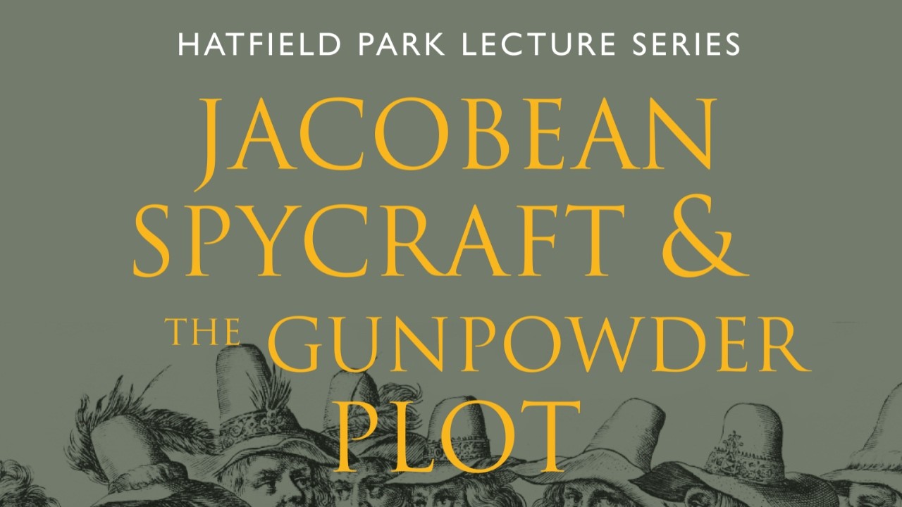 Hatfield Park Lecture Series: Jacobean Spycraft & the Gunpowder Plot