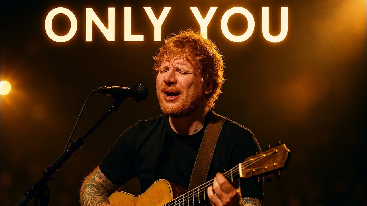 Ed Sheeran – Only You | Official Emotional Pop Love Song