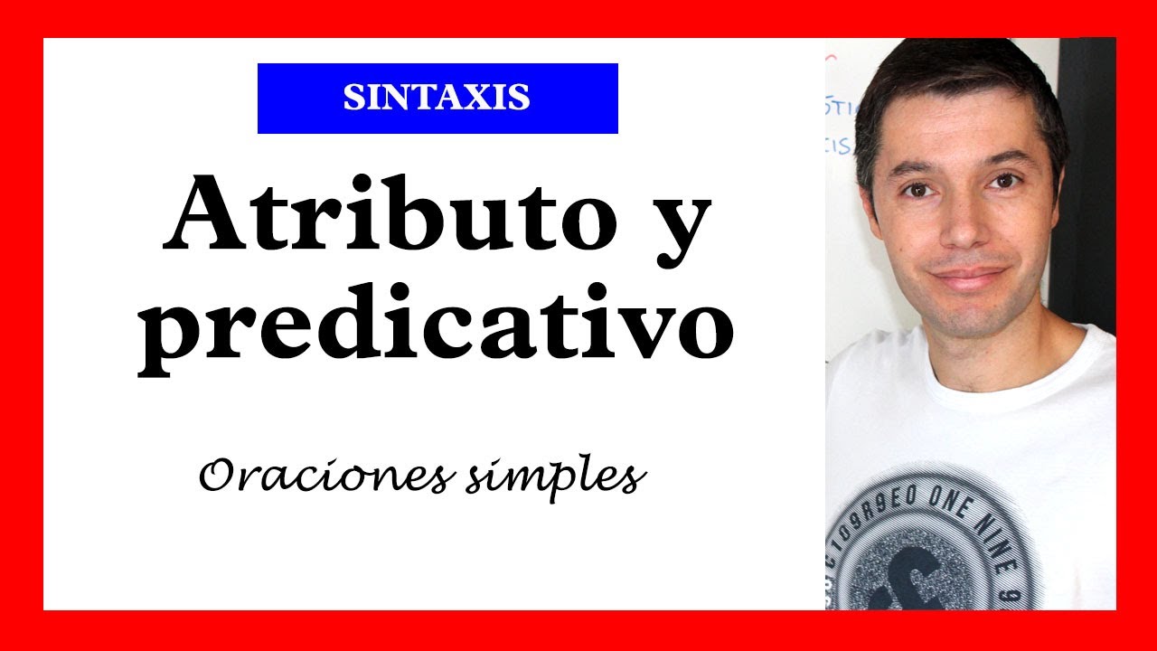 El atributo y el predicativo | Sintaxis: complementos del verbo