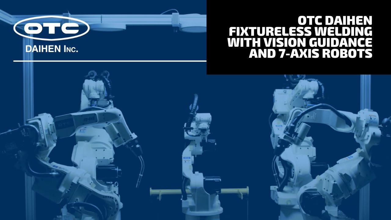 OTC Daihen Fixtureless Welding with Vision Guidance and 7-Axis Robots