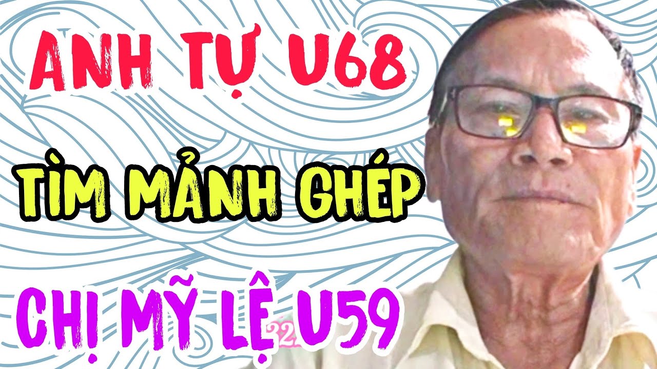 ANH TỰ U68 TÌM MẢNH GHÉP CHỊ MỸ LỆ U59 MỸ THO #930