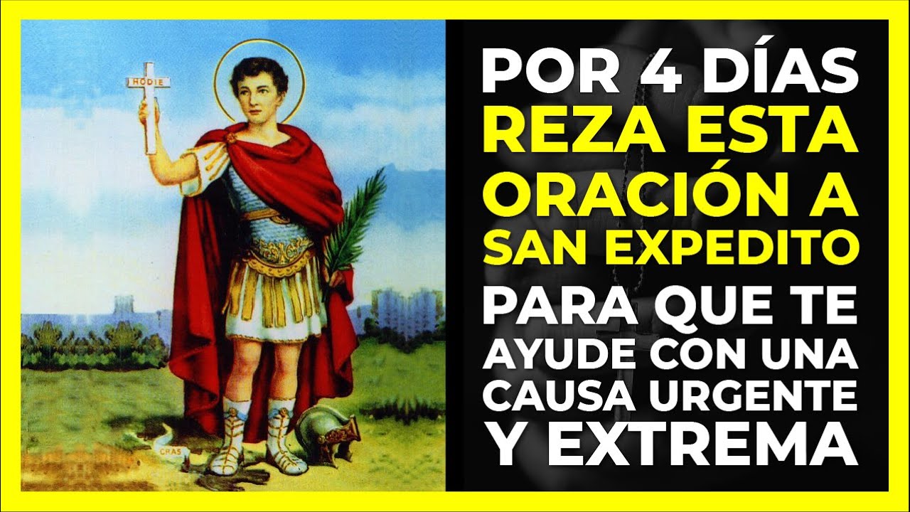 POR 4 DÍAS, REZA ESTA ORACIÓN A SAN EXPEDITO PARA QUE TE AYUDE CON UNA CAUSA URGENTE O IMPOSIBLE