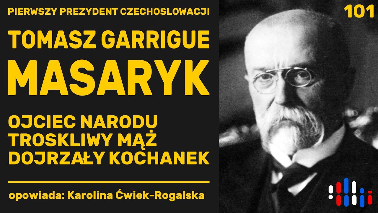 Masaryk: polityk idealista, troskliwy mąż, na starość - kochanek | opowiada: Karolina Ćwiek-Rogalska