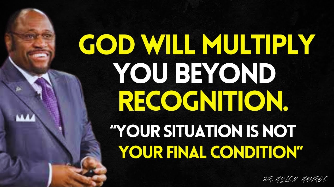 Your Current Situation Is NOT Your FINAL CONDITION | GOD Will MULTIPLY YOU Beyond RECOGNITION |MYLES