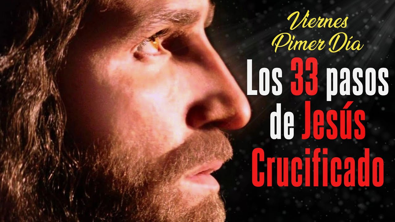 1&deg; D&Iacute;A VIERNES| LOS 33 PASOS DE JES&Uacute;S CRUCIFICADO