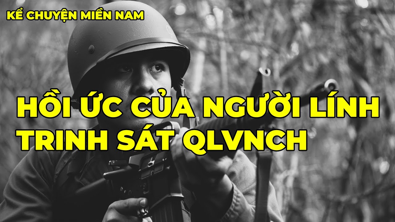 Hồi Ức Người Lính Trinh Sát QLVNCH | Hồi Ký Miền Nam