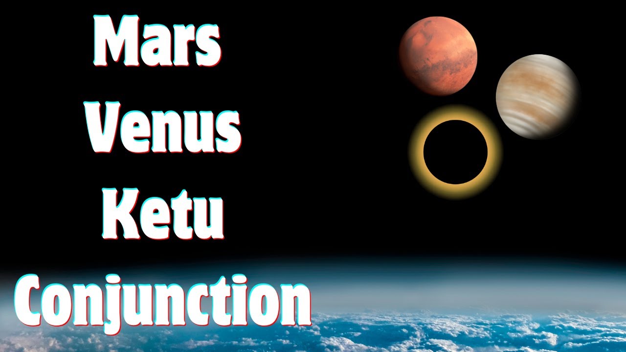 Power of Planetary Alignment: Mars Conjunct Venus & Ketu (South Node)