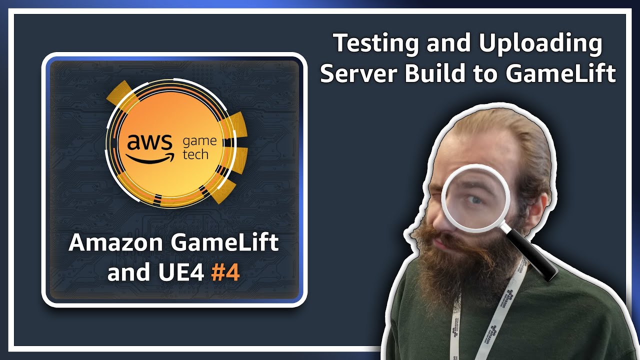 Amazon GameLift-UE4 Episode 4: Testing and Uploading Server Build to GameLift