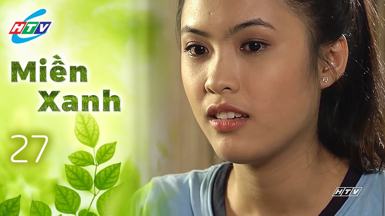 Miền Xanh Tập 27 | Phim Tuổi Học Trò Hay Nhất | Phim Truyền Hình Hay Nhất | Phim Việt Nam Hay Nhất
