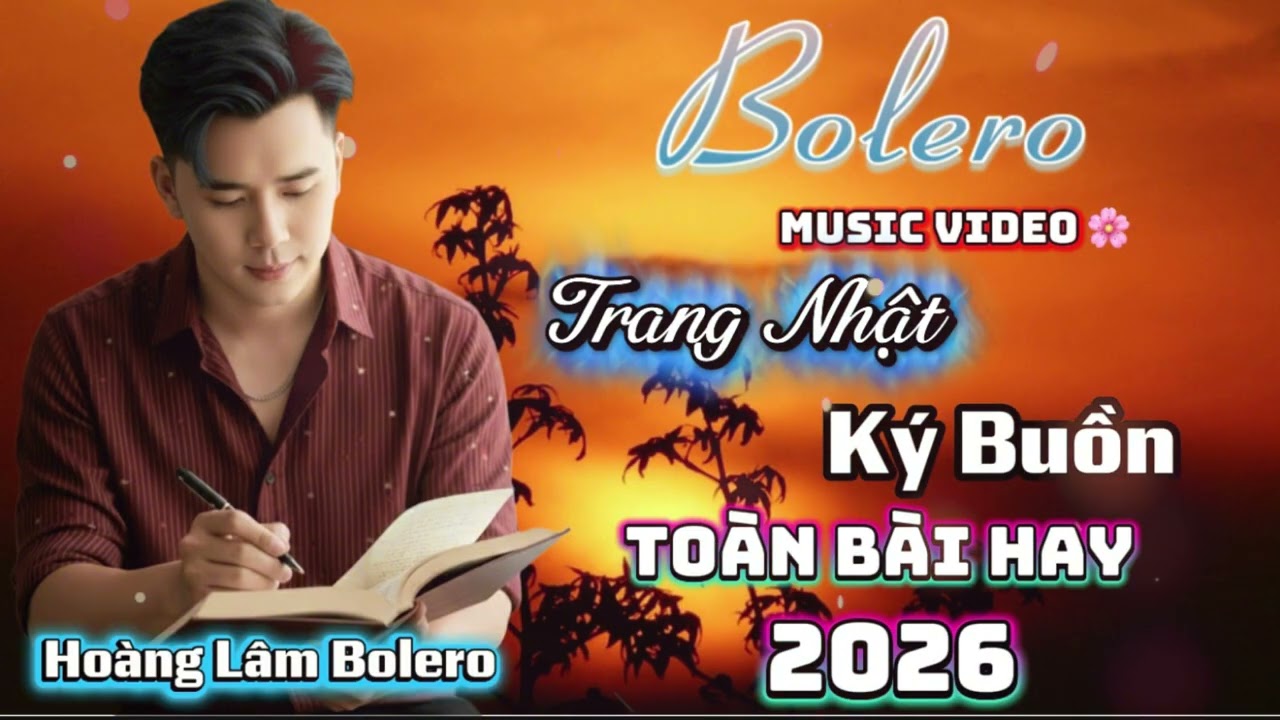 Bolero Music Video 2026 ✓ Trang Nhật Ký Buồn | Hoàng Lâm Bolero 