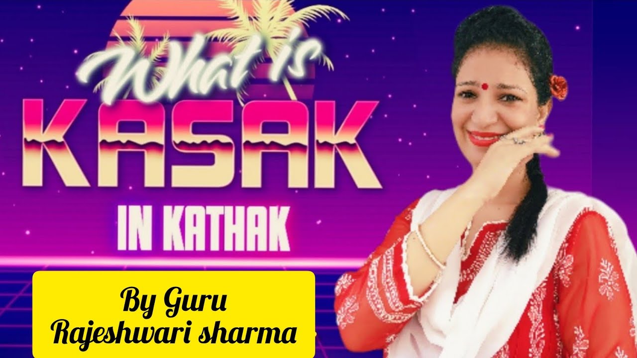 Kathak dance, What is Kasak in Kathak by Guru Rajeshwari Sharma