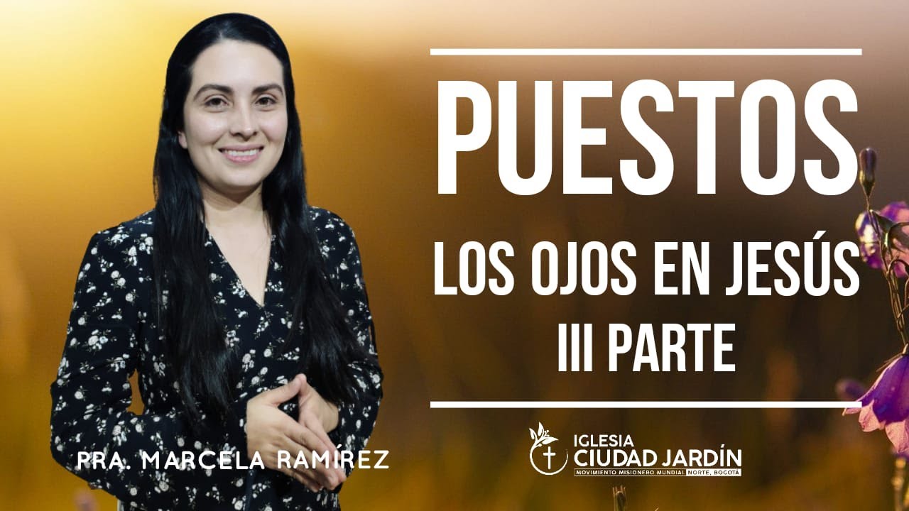 PUESTOS LOS OJOS EN JESUS (PARTE 3) | PASTORA MARCELA RAMIREZ