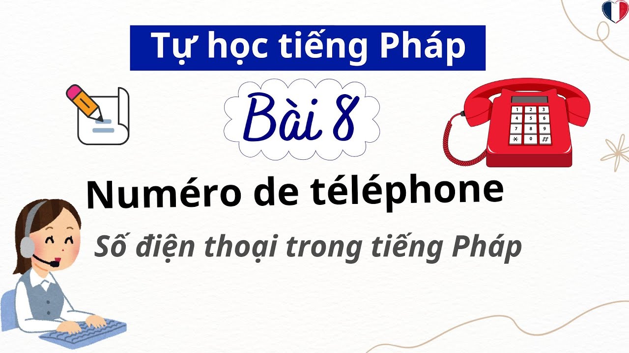 Học tiếng Pháp – Bài 8: Cách hỏi và đọc số điện thoại trong tiếng Pháp |Tiếng Pháp cho người mới học