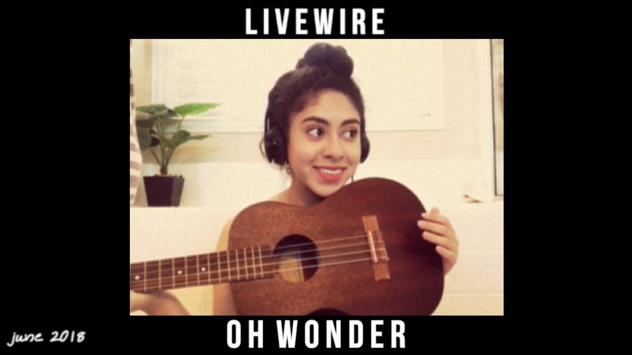 Livewire by Oh Wonder || June 2018