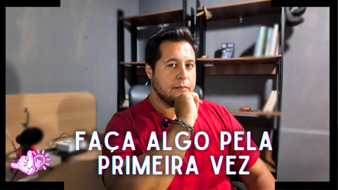 Faça Algo pela Primera Vez | Dose de Ideia #03