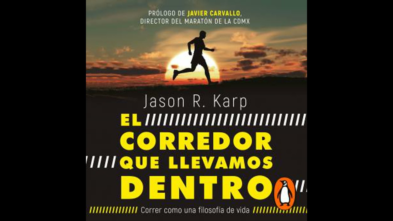 corredor que llevamos dentro: Correr como una filosof&iacute;a de vida - Jason R. Karp
