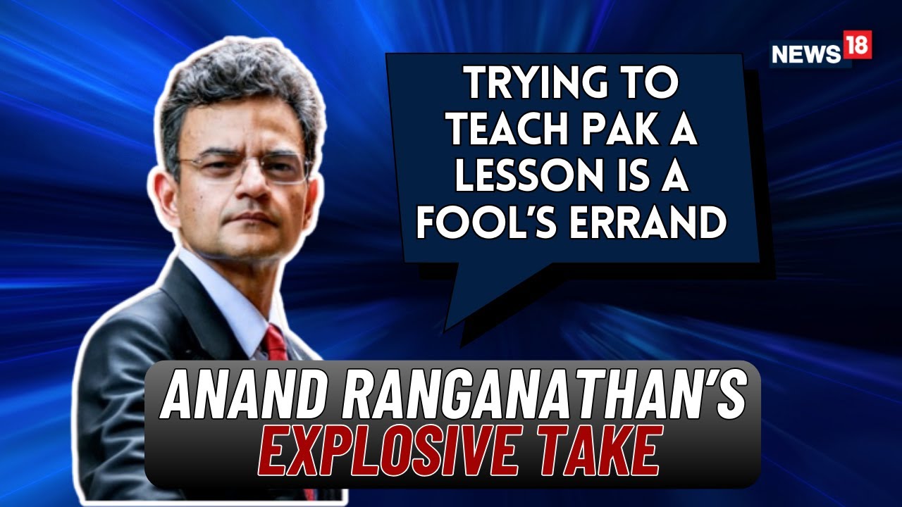 Anand Ranganathan: Pakistan a &lsquo;Terror State&rsquo;? Tough Talk on Strategic Reality & War Risks | News18