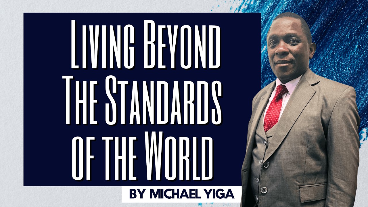 Living beyond the standards of the world - Michael Yiga