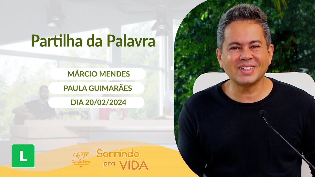 Sorrindo pra Vida (20/02/2024) Partilha da Palavra com Márcio Mendes