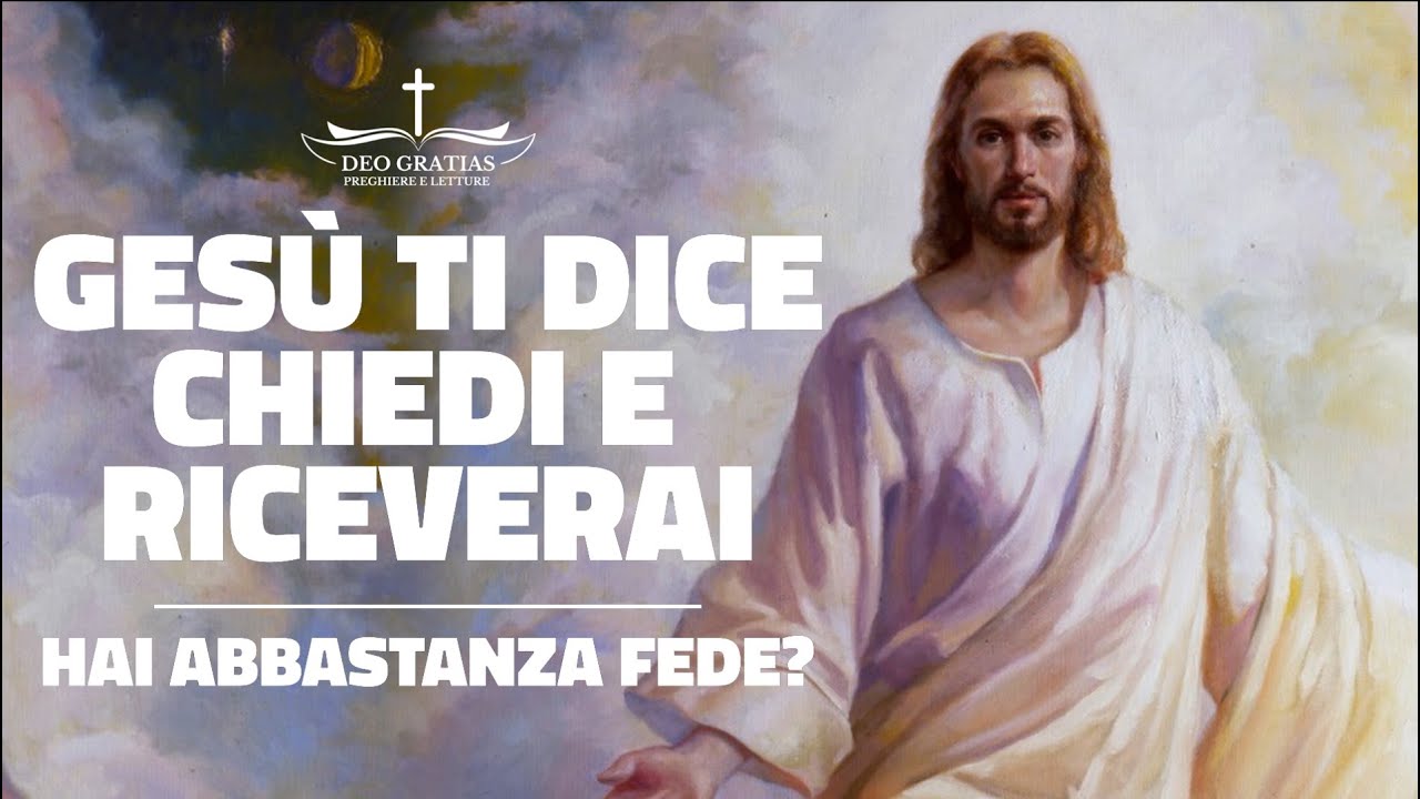 Gesù ti dice chiedi in preghiera a Dio e riceverai. Il potere della preghiera