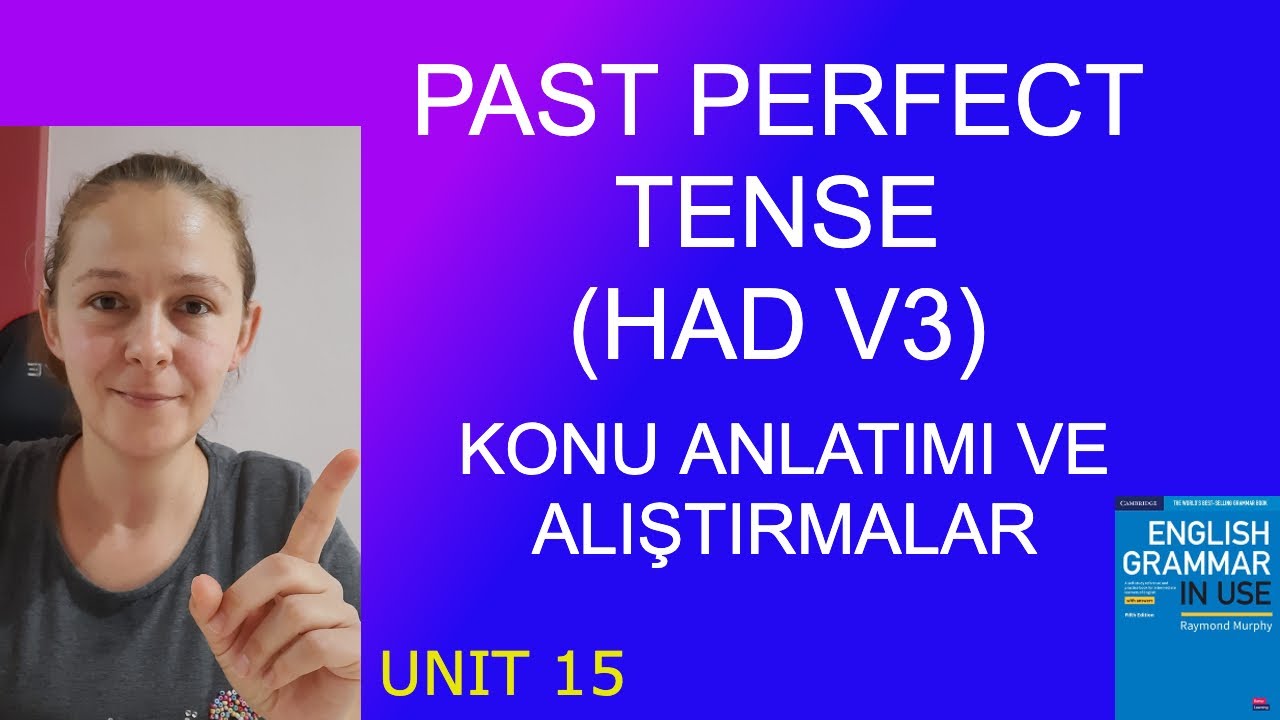 Past Perfect Konu Anlatımı ve Alıştırmalar / English Grammar in Use Unit 15